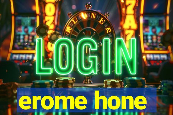 erome hone